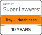 Rated By Super Lawyers | Troy J. Hutchinson | 10 Years